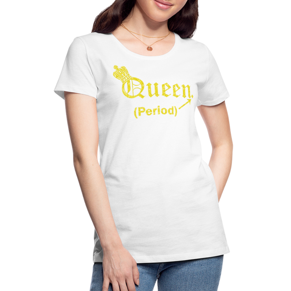 Queen. Period. Royalty-shirt (Womens) - white