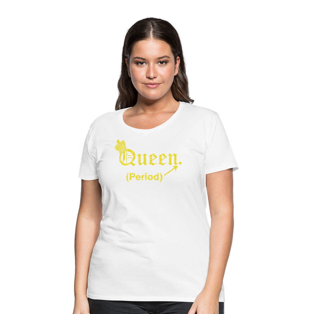 Queen. Period. Royalty-shirt (Womens) - white