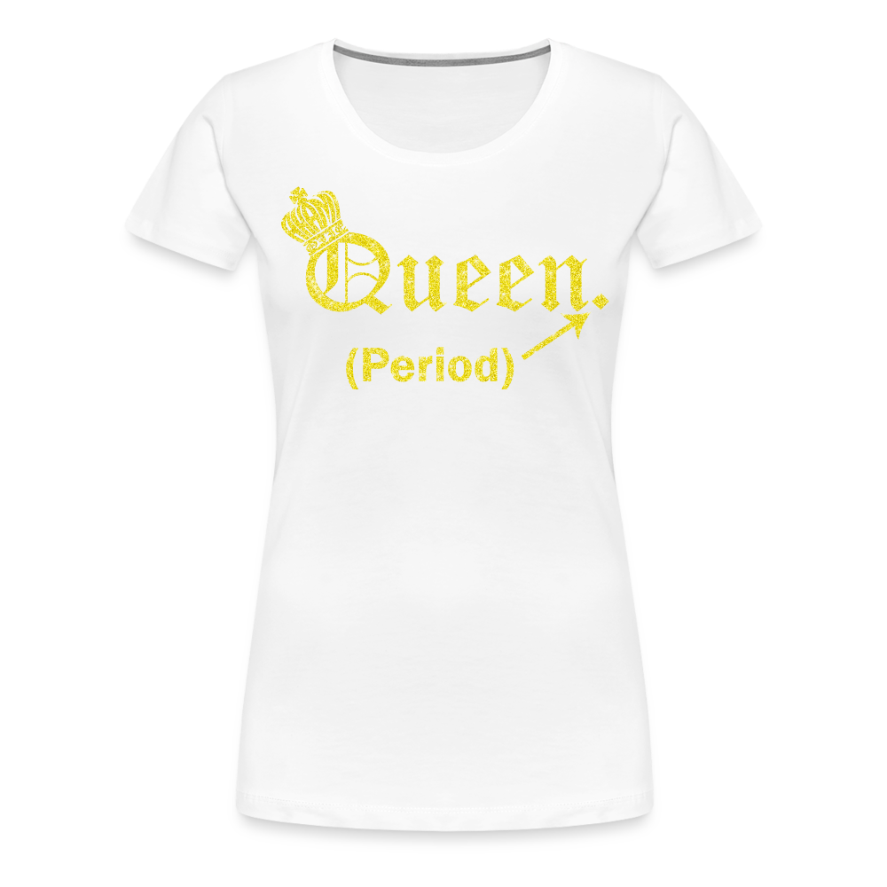 Queen. Period. Royalty-shirt (Womens) - white