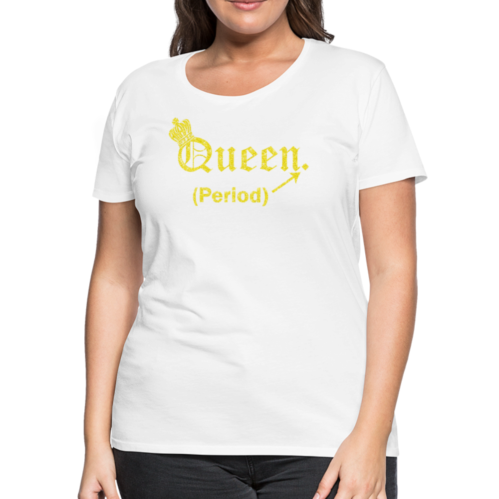 Queen. Period. Royalty-shirt (Womens) - white